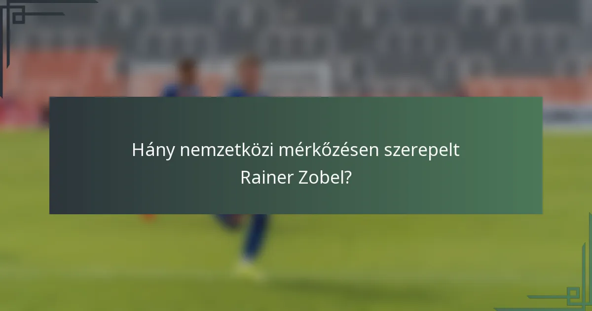 Hány nemzetközi mérkőzésen szerepelt Rainer Zobel?