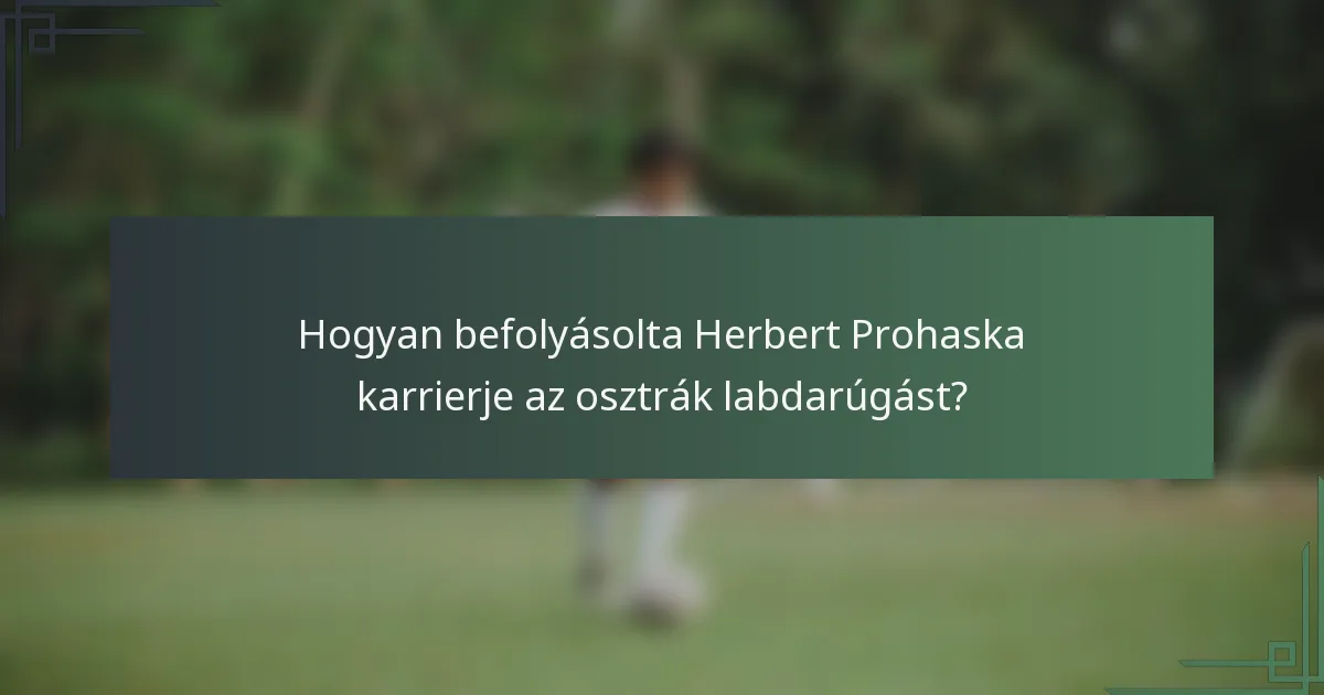 Hogyan befolyásolta Herbert Prohaska karrierje az osztrák labdarúgást?