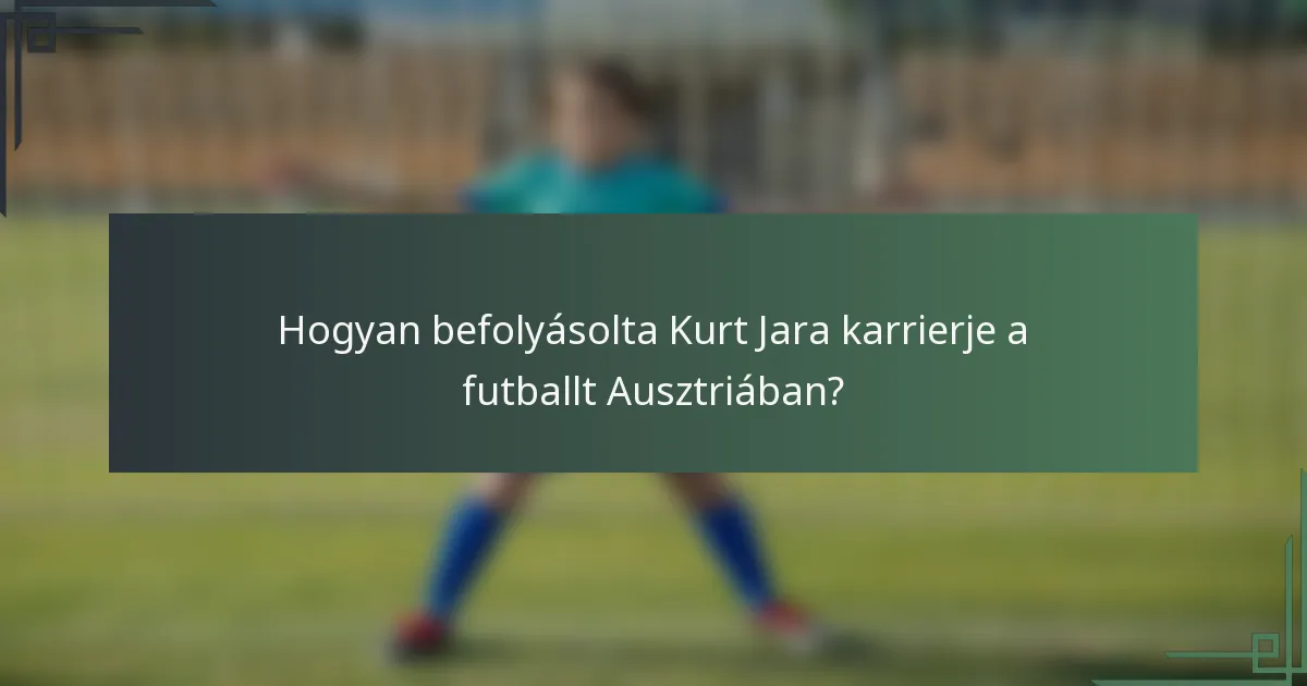 Hogyan befolyásolta Kurt Jara karrierje a futballt Ausztriában?
