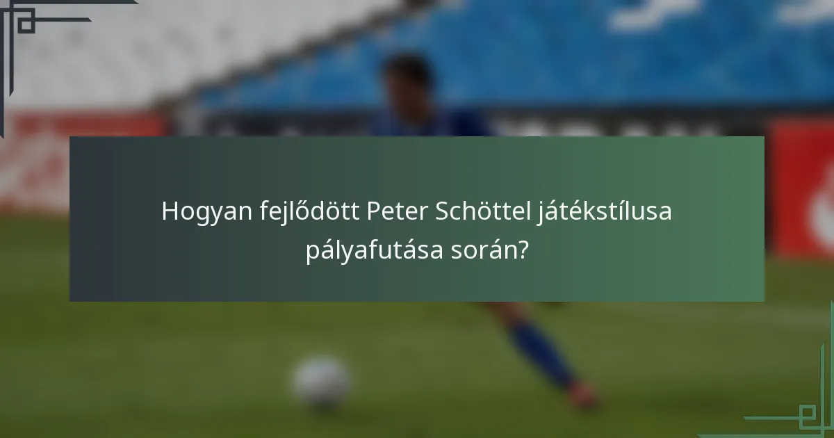 Hogyan fejlődött Peter Schöttel játékstílusa pályafutása során?
