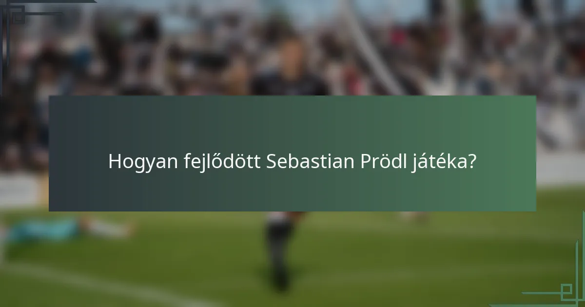 Hogyan fejlődött Sebastian Prödl játéka?