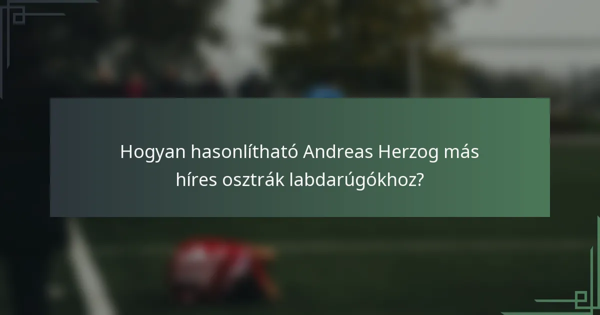 Hogyan hasonlítható Andreas Herzog más híres osztrák labdarúgókhoz?