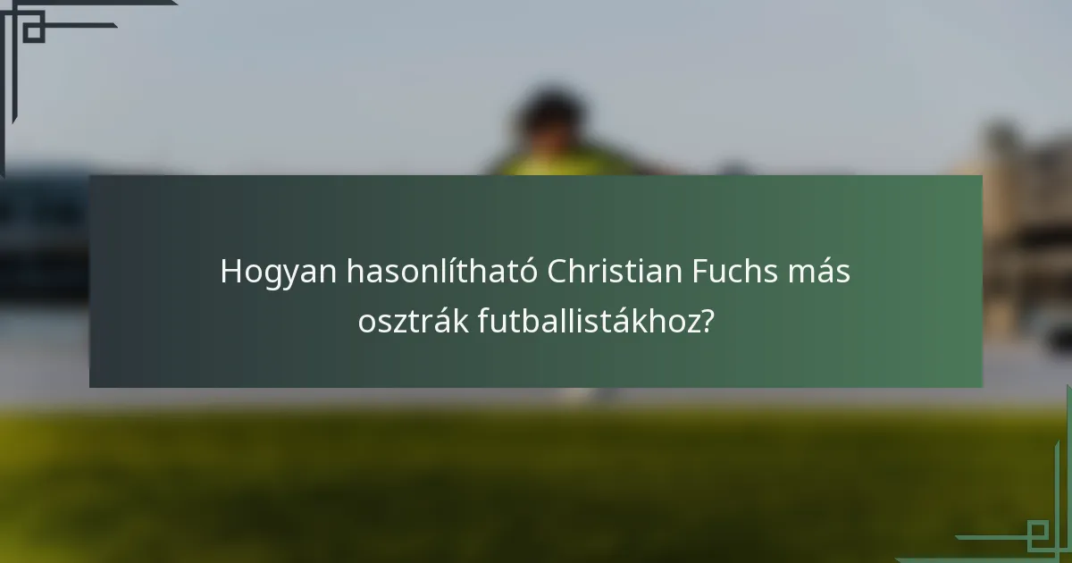 Hogyan hasonlítható Christian Fuchs más osztrák futballistákhoz?