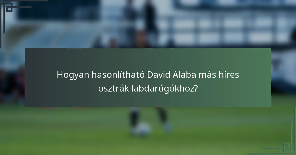 Hogyan hasonlítható David Alaba más híres osztrák labdarúgókhoz?