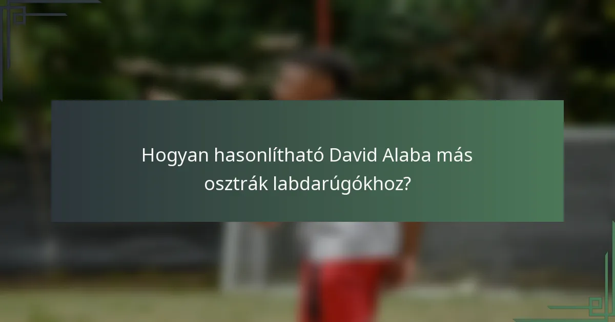 Hogyan hasonlítható David Alaba más osztrák labdarúgókhoz?