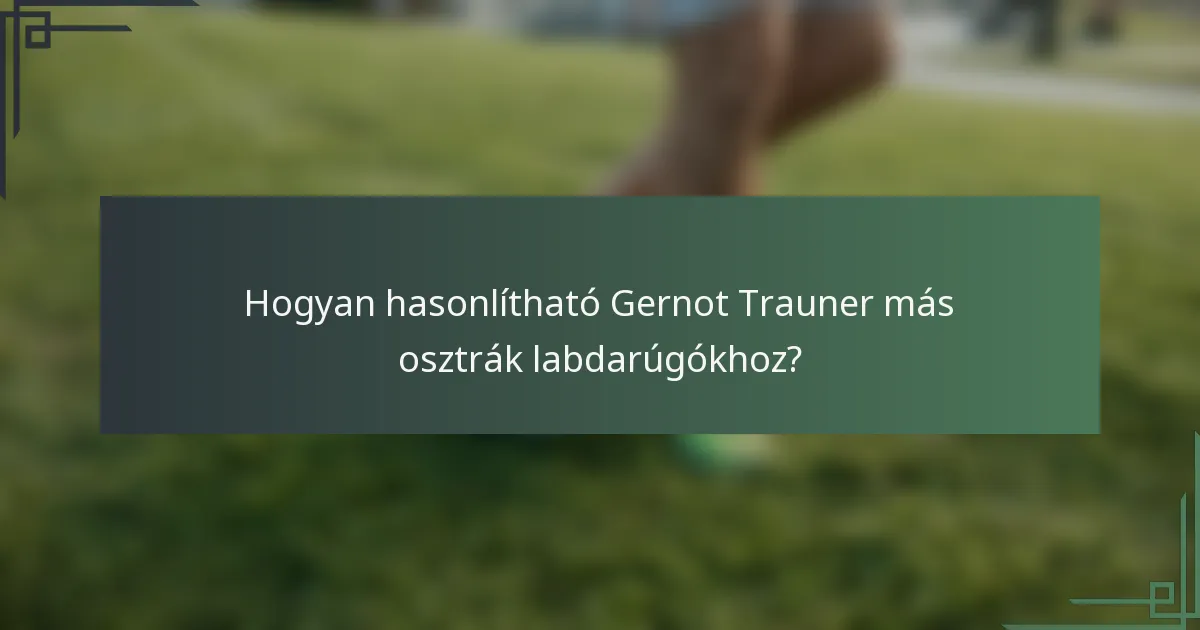 Hogyan hasonlítható Gernot Trauner más osztrák labdarúgókhoz?