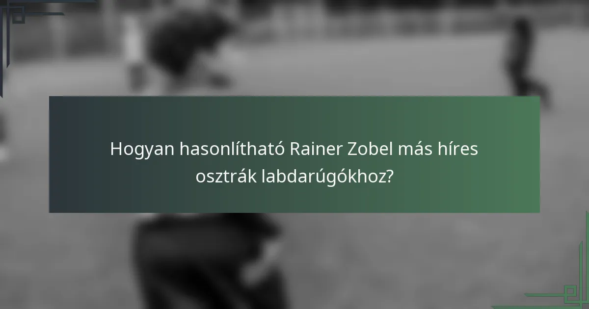 Hogyan hasonlítható Rainer Zobel más híres osztrák labdarúgókhoz?