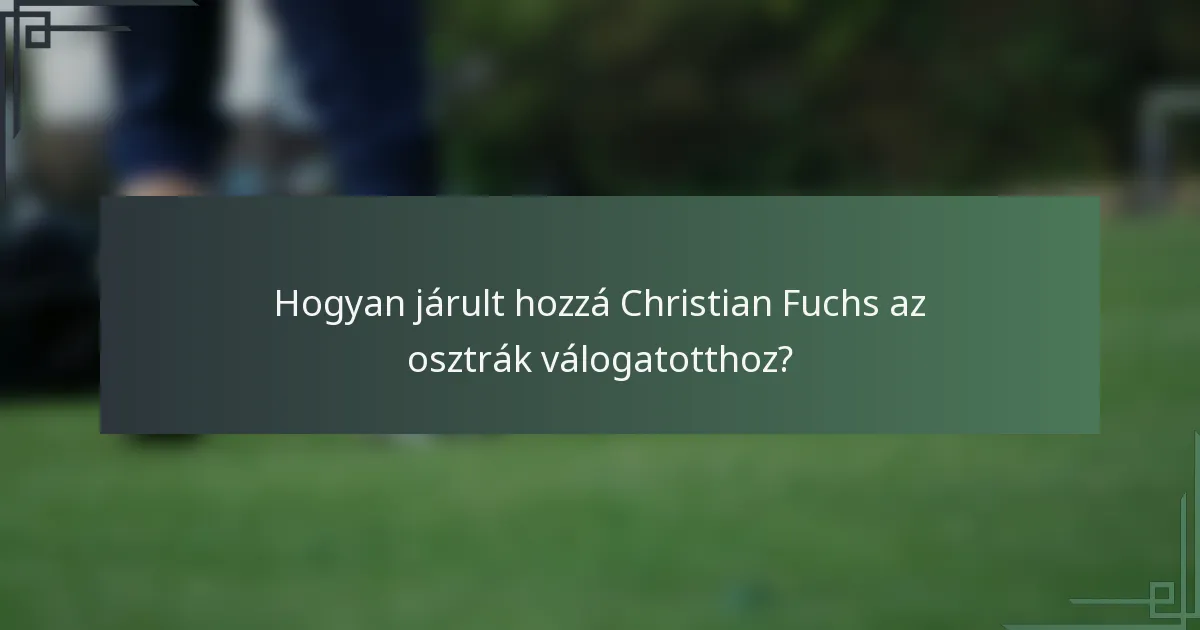 Hogyan járult hozzá Christian Fuchs az osztrák válogatotthoz?