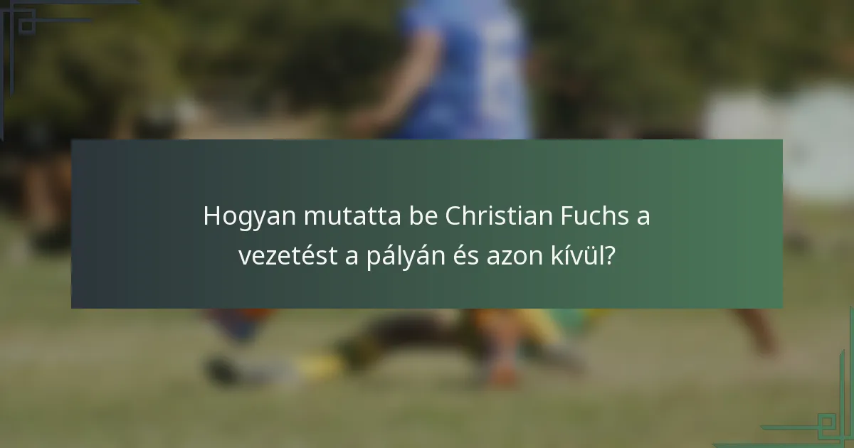 Hogyan mutatta be Christian Fuchs a vezetést a pályán és azon kívül?