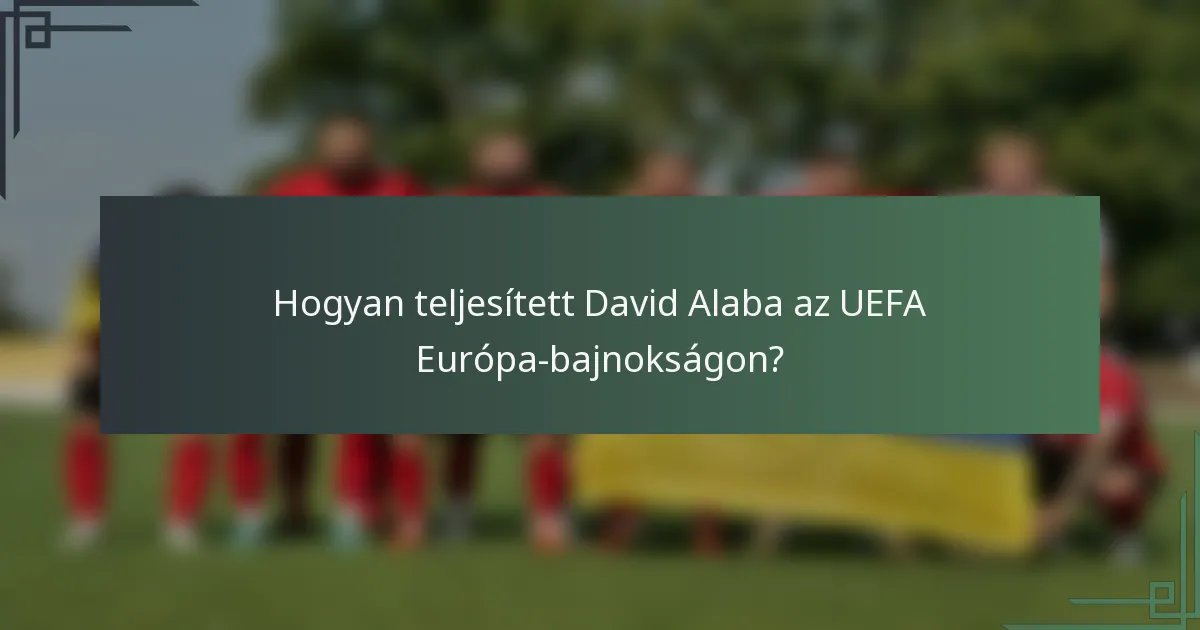 Hogyan teljesített David Alaba az UEFA Európa-bajnokságon?