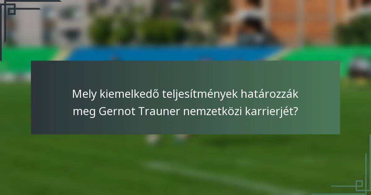 Mely kiemelkedő teljesítmények határozzák meg Gernot Trauner nemzetközi karrierjét?