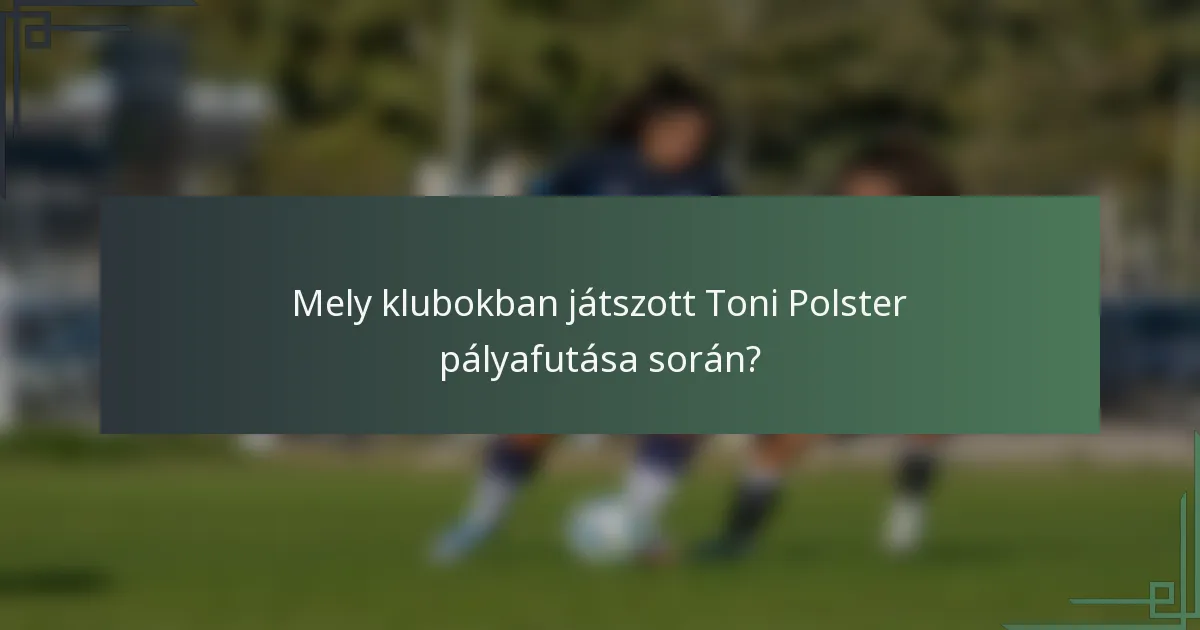Mely klubokban játszott Toni Polster pályafutása során?