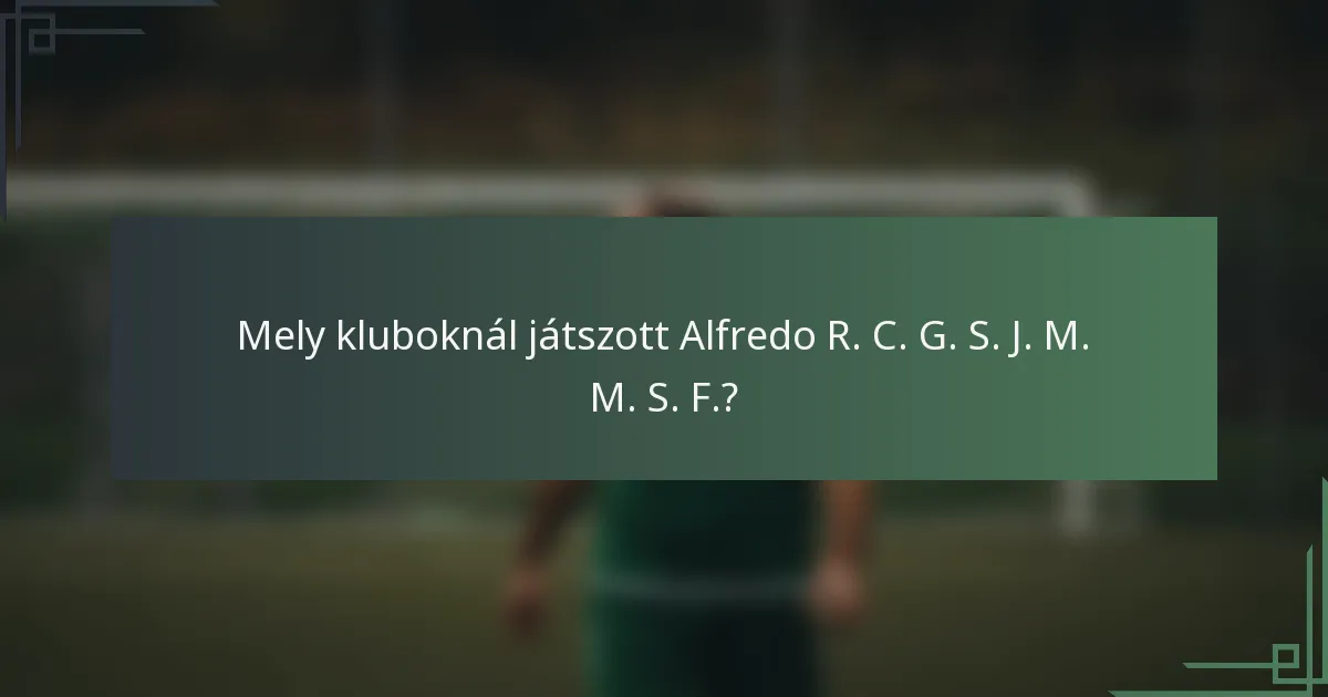 Mely kluboknál játszott Alfredo R. C. G. S. J. M. M. S. F.?