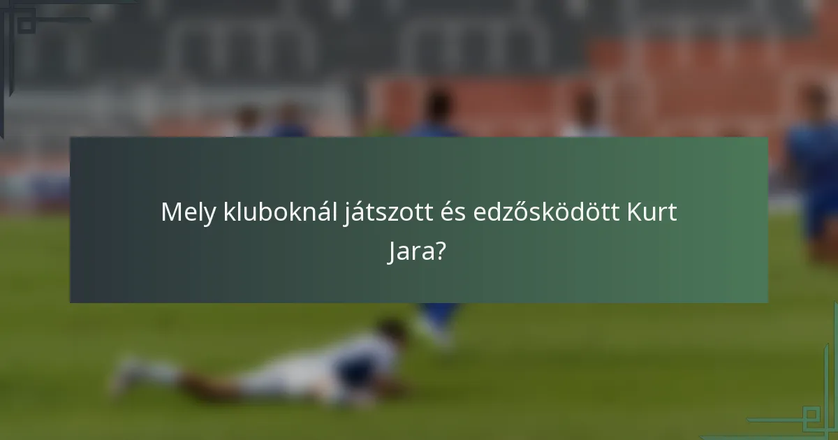 Mely kluboknál játszott és edzősködött Kurt Jara?