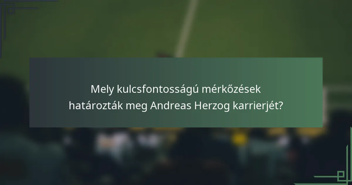 Mely kulcsfontosságú mérkőzések határozták meg Andreas Herzog karrierjét?