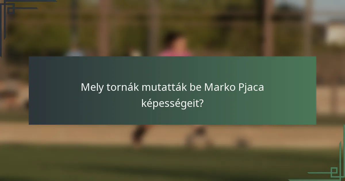 Mely tornák mutatták be Marko Pjaca képességeit?