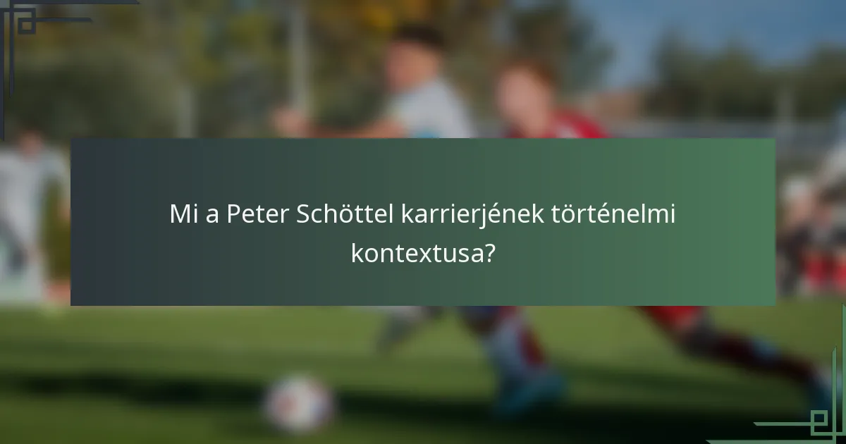 Mi a Peter Schöttel karrierjének történelmi kontextusa?