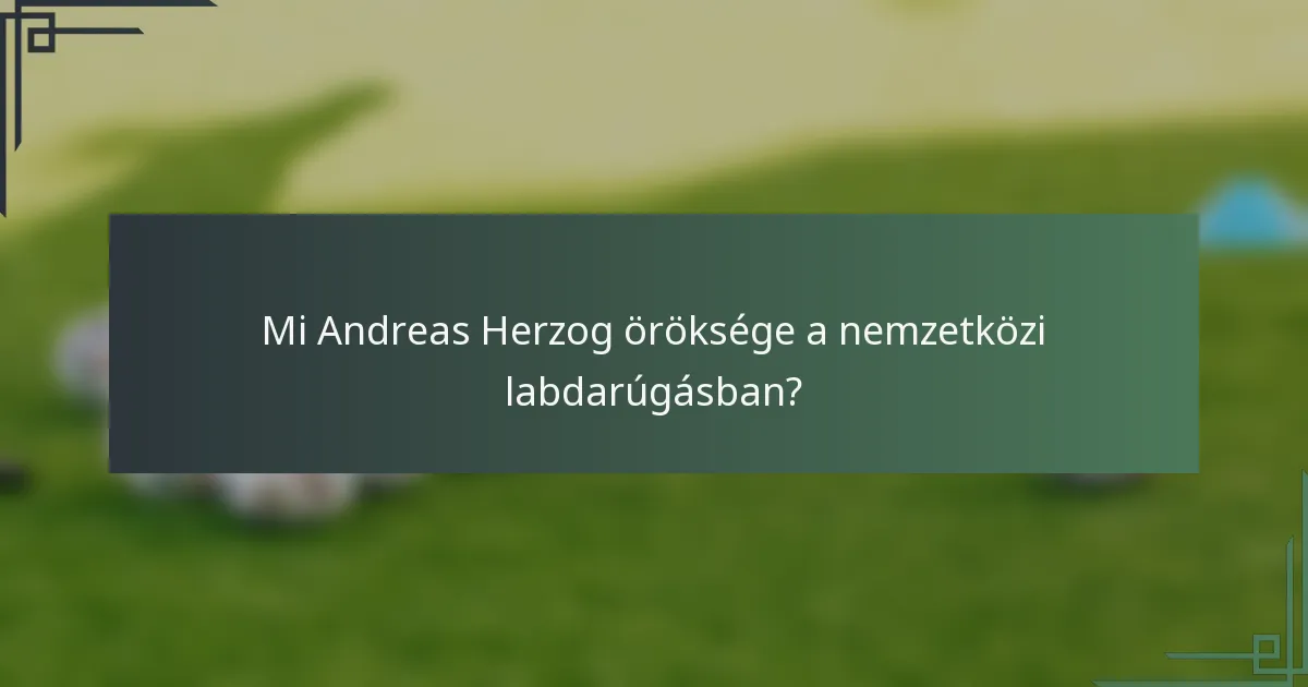 Mi Andreas Herzog öröksége a nemzetközi labdarúgásban?