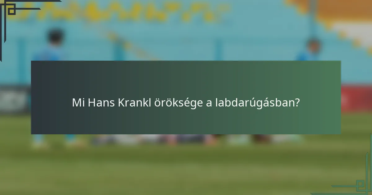 Mi Hans Krankl öröksége a labdarúgásban?