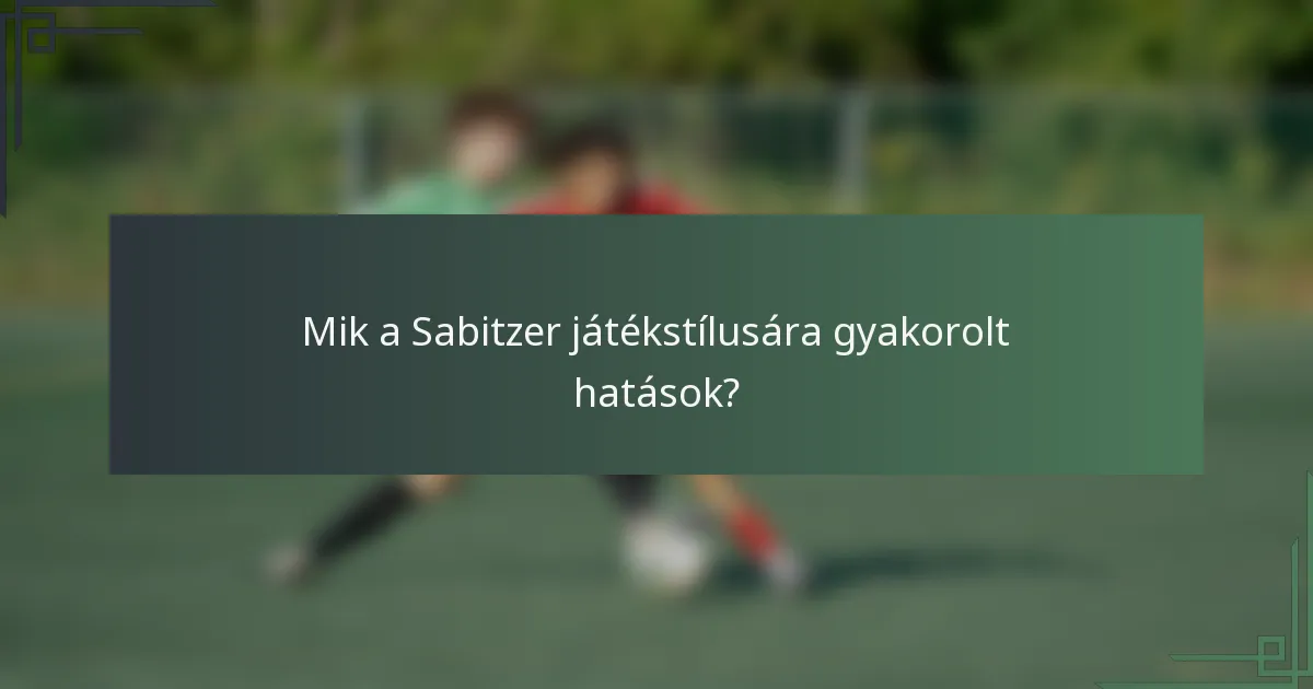 Mik a Sabitzer játékstílusára gyakorolt hatások?