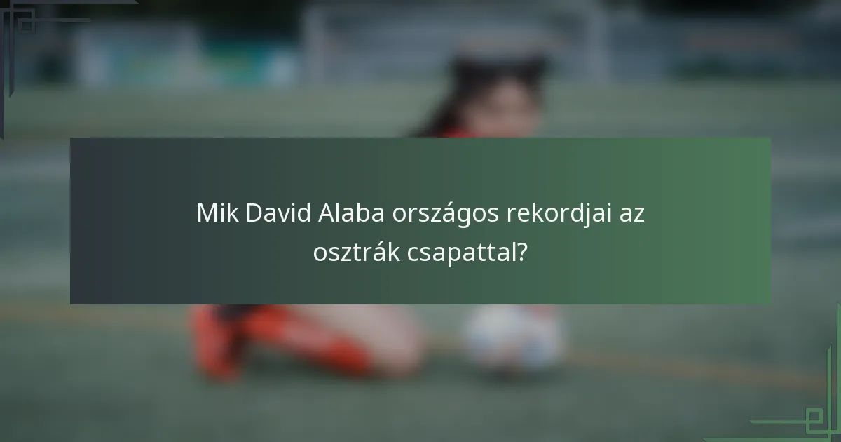 Mik David Alaba országos rekordjai az osztrák csapattal?