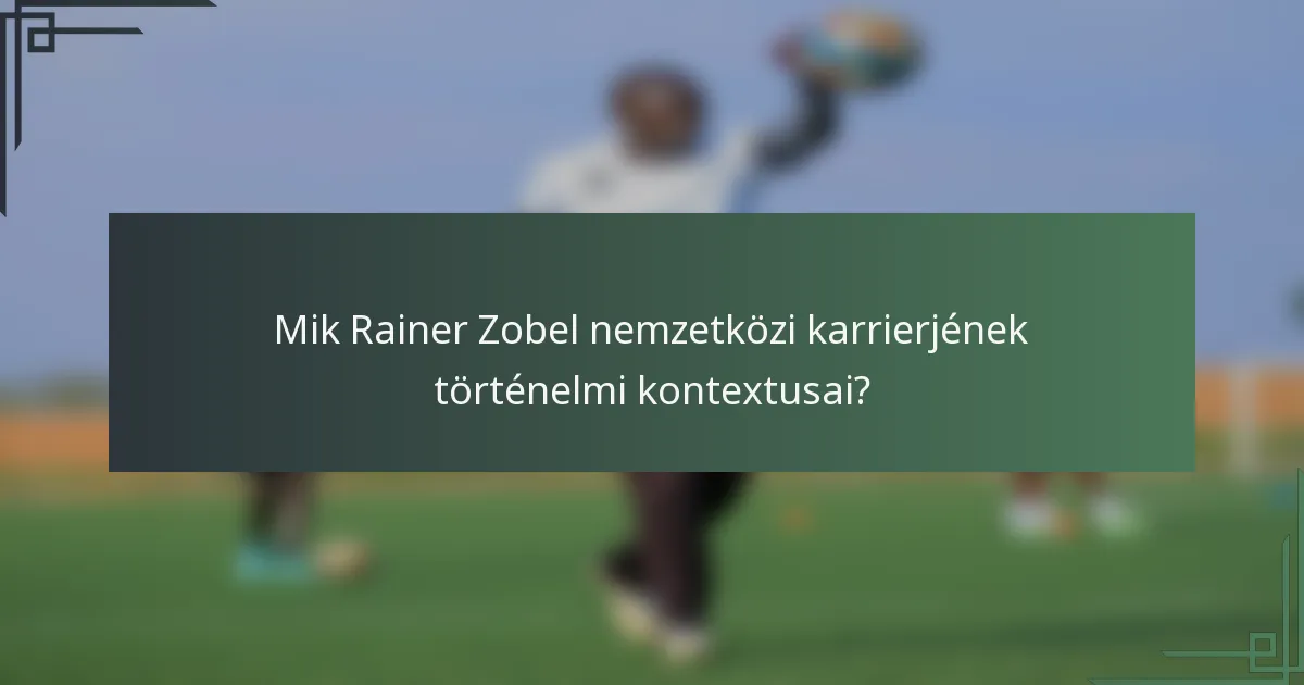 Mik Rainer Zobel nemzetközi karrierjének történelmi kontextusai?