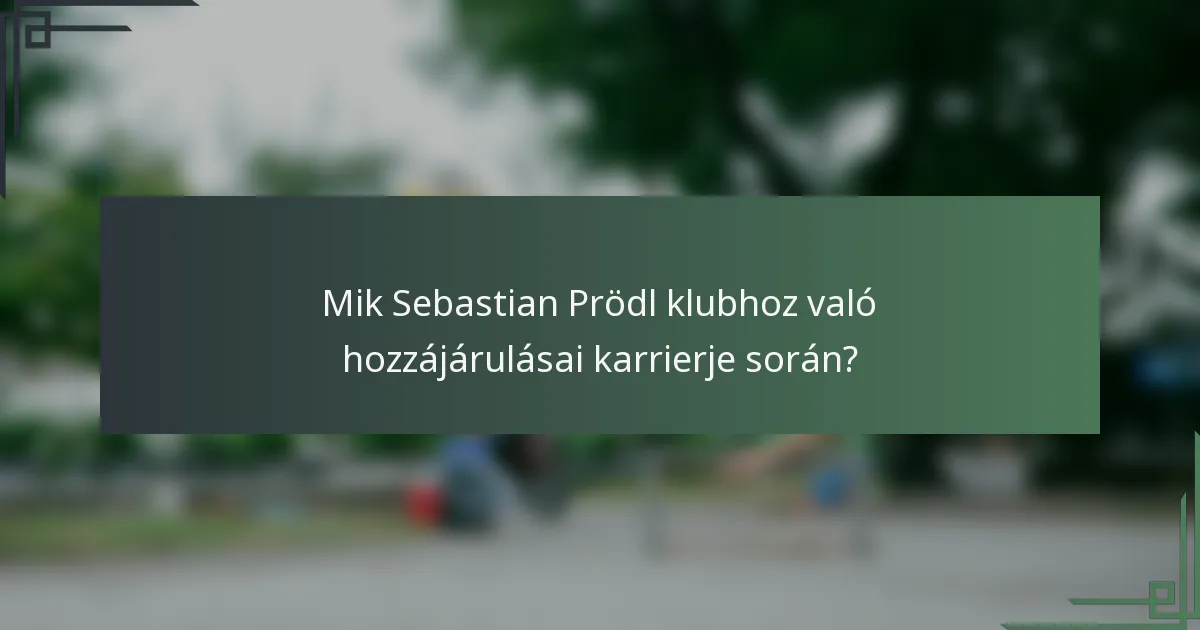 Mik Sebastian Prödl klubhoz való hozzájárulásai karrierje során?
