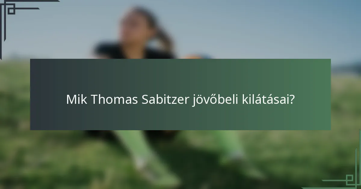 Mik Thomas Sabitzer jövőbeli kilátásai?
