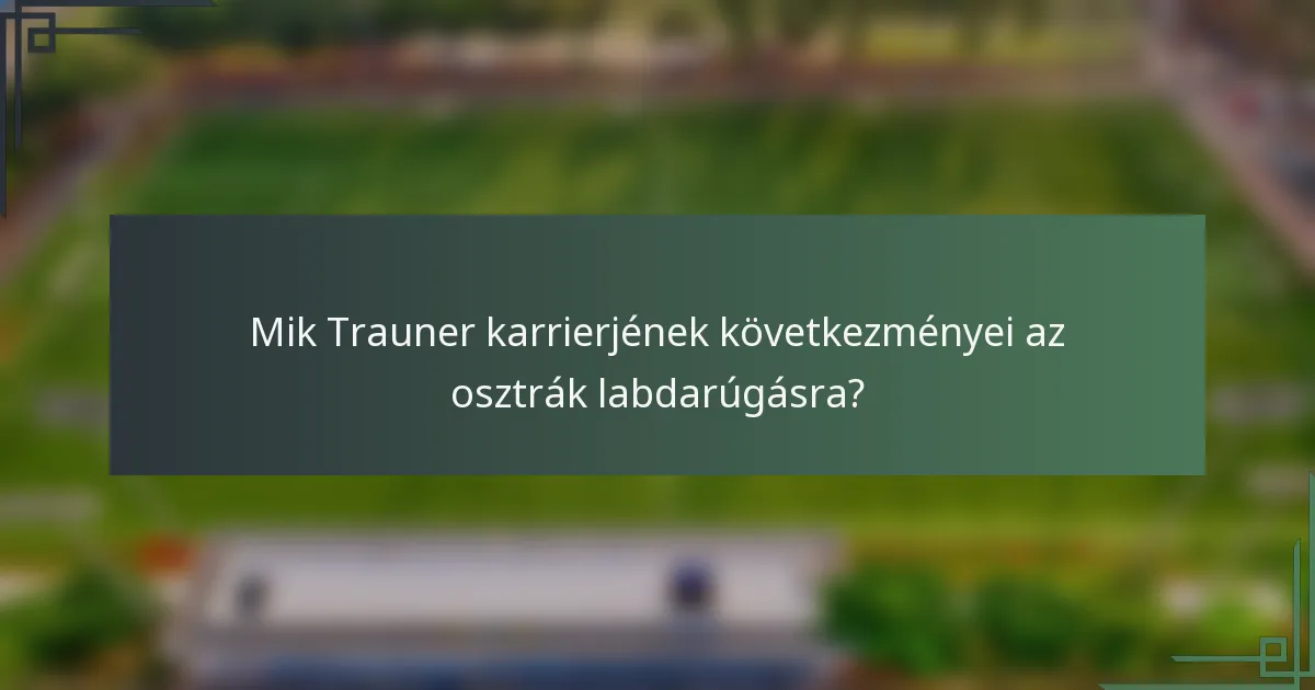 Mik Trauner karrierjének következményei az osztrák labdarúgásra?