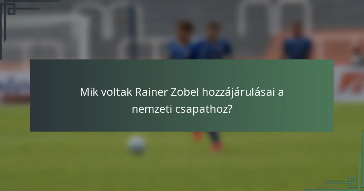 Mik voltak Rainer Zobel hozzájárulásai a nemzeti csapathoz?