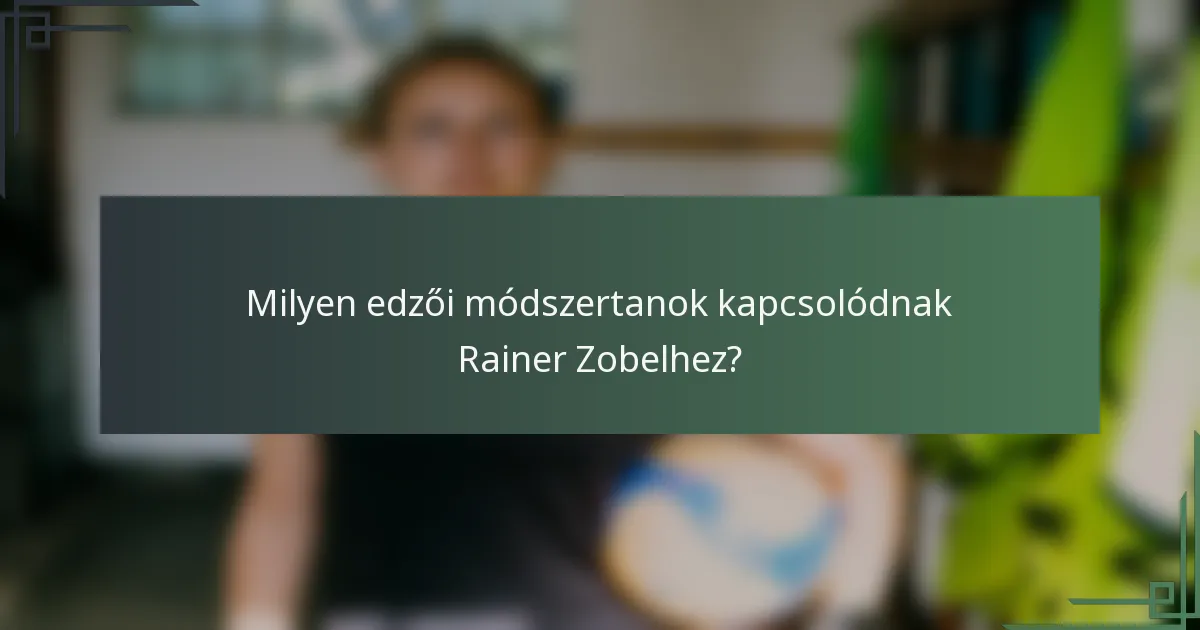 Milyen edzői módszertanok kapcsolódnak Rainer Zobelhez?