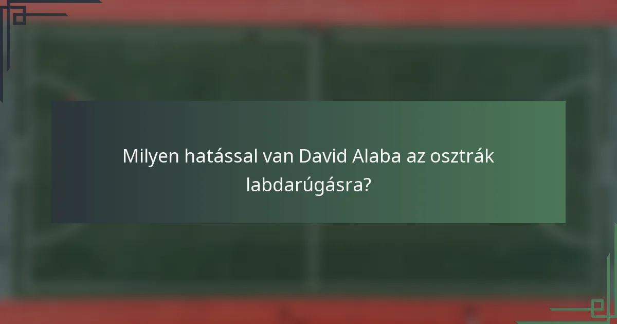 Milyen hatással van David Alaba az osztrák labdarúgásra?