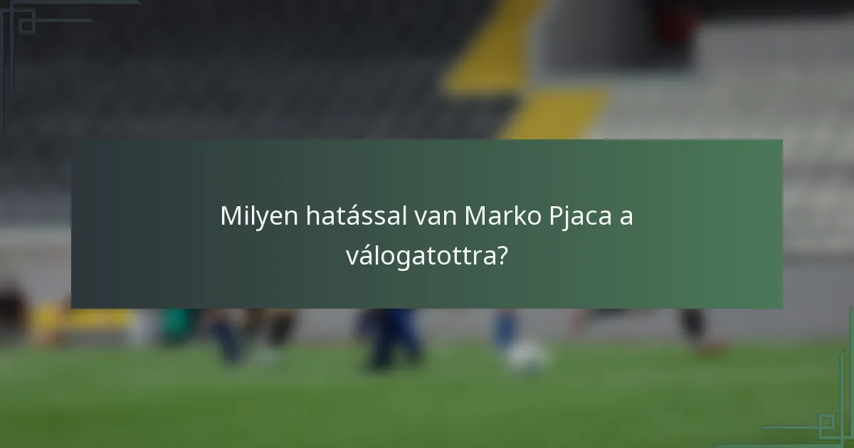 Milyen hatással van Marko Pjaca a válogatottra?
