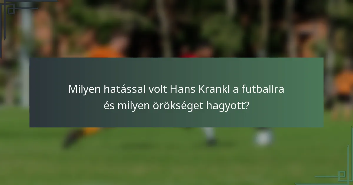 Milyen hatással volt Hans Krankl a futballra és milyen örökséget hagyott?