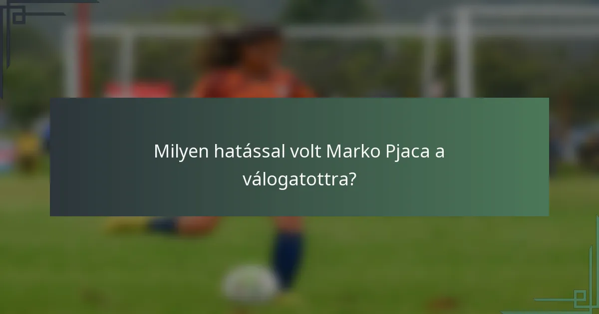 Milyen hatással volt Marko Pjaca a válogatottra?