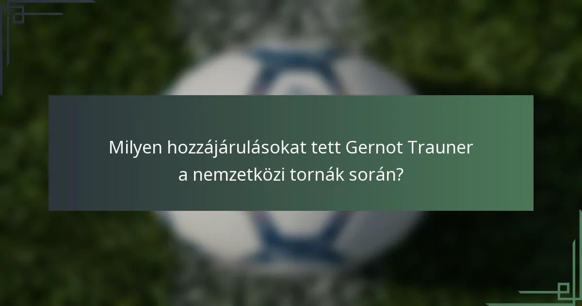 Milyen hozzájárulásokat tett Gernot Trauner a nemzetközi tornák során?