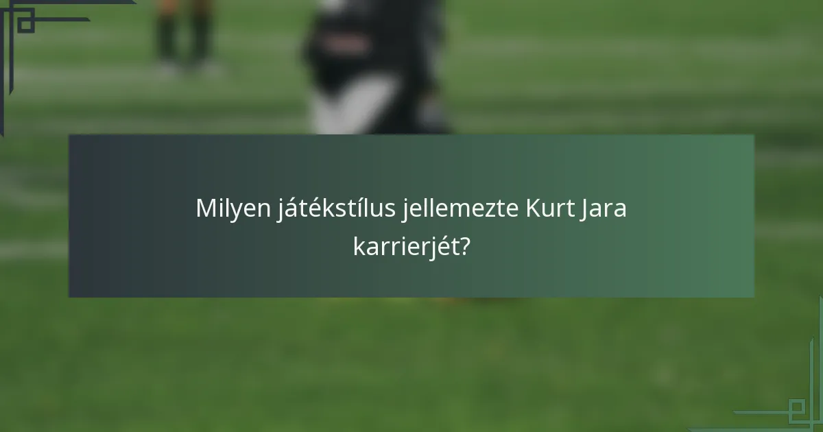 Milyen játékstílus jellemezte Kurt Jara karrierjét?