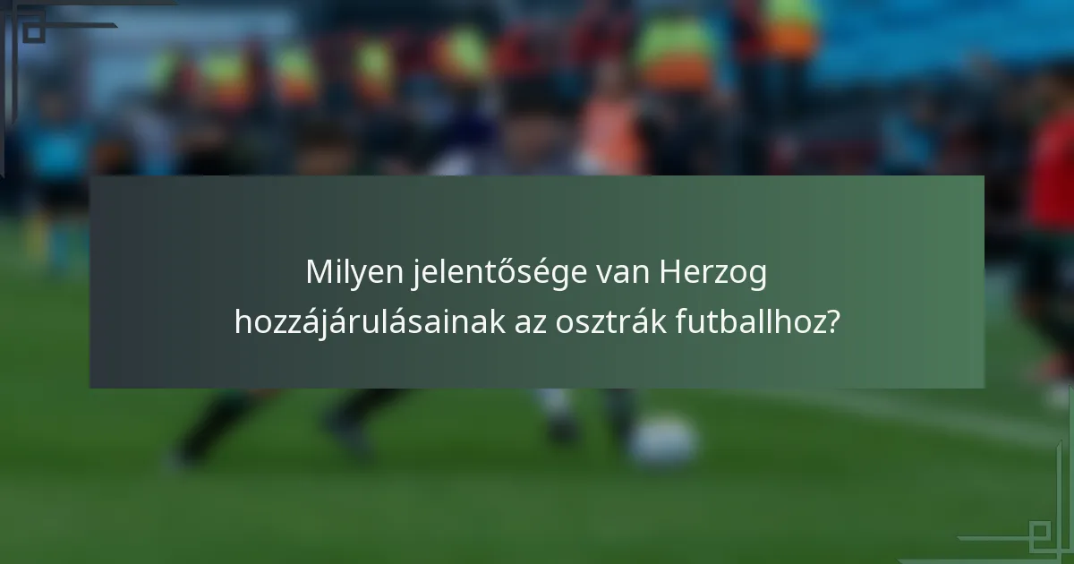 Milyen jelentősége van Herzog hozzájárulásainak az osztrák futballhoz?