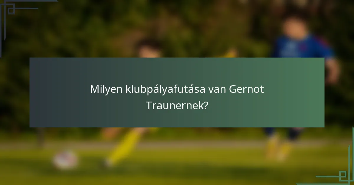 Milyen klubpályafutása van Gernot Traunernek?