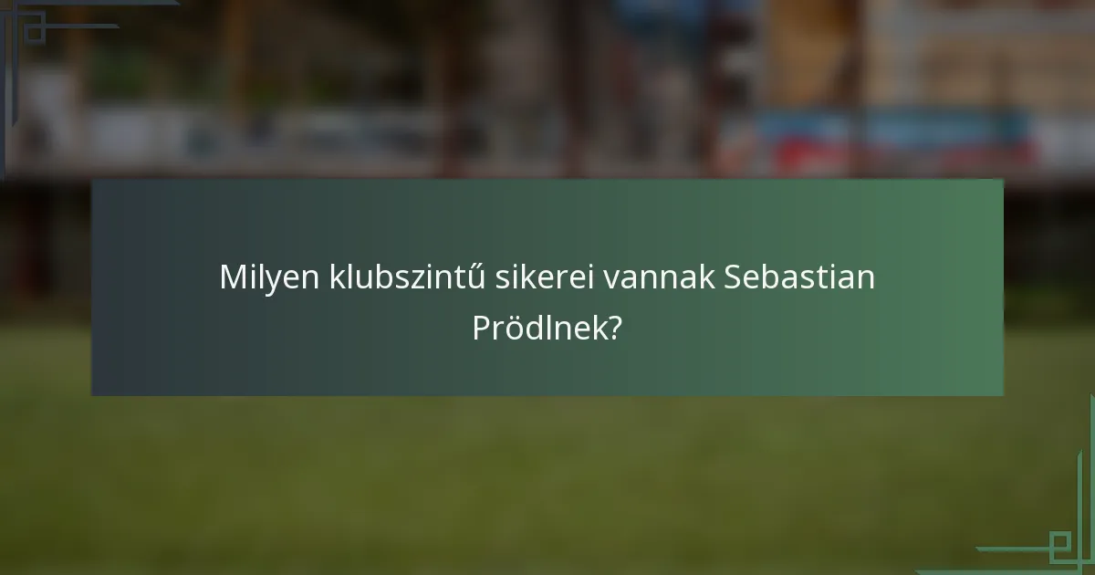 Milyen klubszintű sikerei vannak Sebastian Prödlnek?