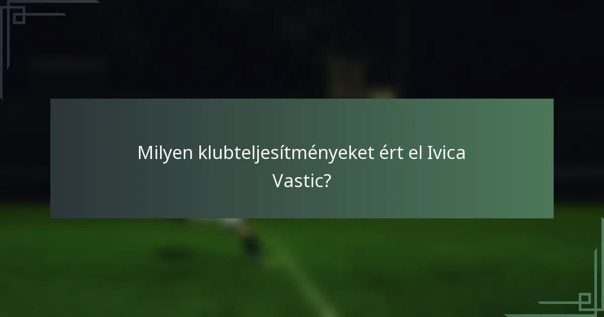 Milyen klubteljesítményeket ért el Ivica Vastic?