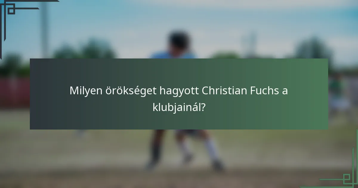 Milyen örökséget hagyott Christian Fuchs a klubjainál?