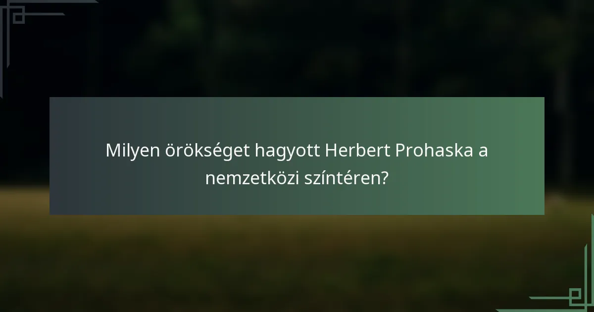 Milyen örökséget hagyott Herbert Prohaska a nemzetközi színtéren?