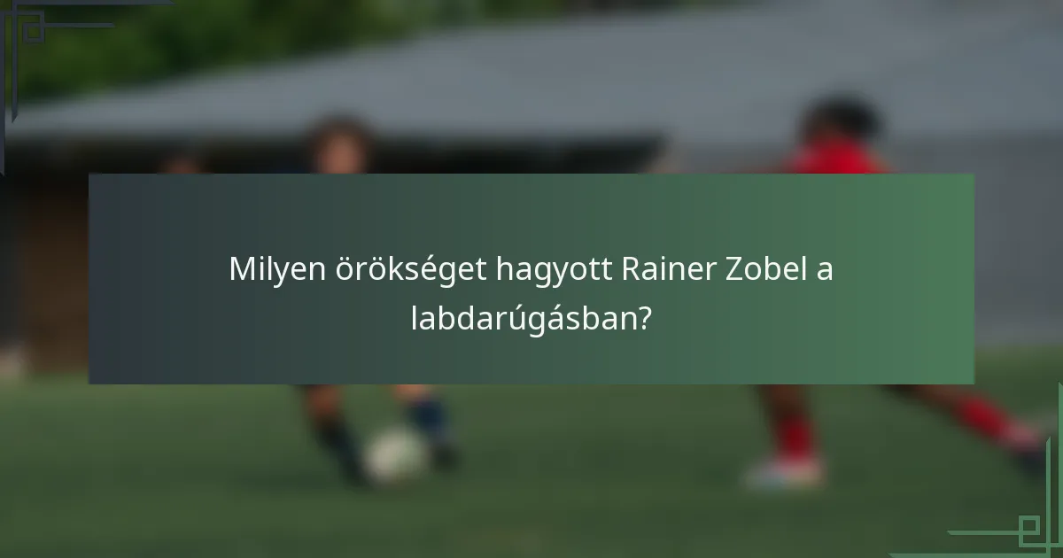Milyen örökséget hagyott Rainer Zobel a labdarúgásban?