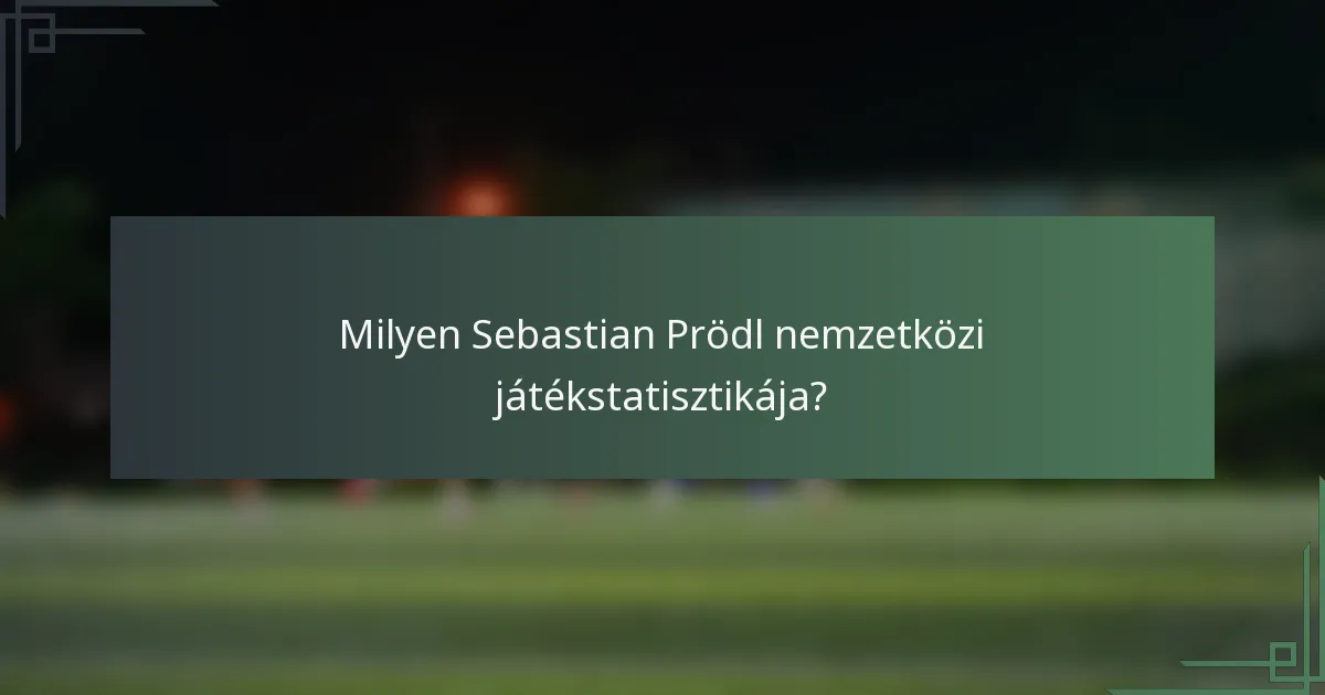 Milyen Sebastian Prödl nemzetközi játékstatisztikája?