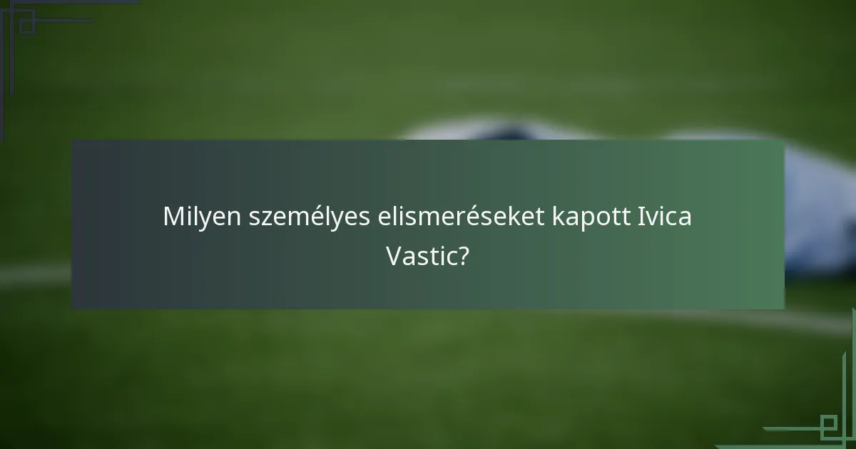 Milyen személyes elismeréseket kapott Ivica Vastic?