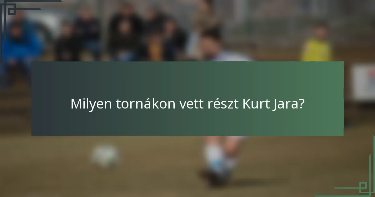 Milyen tornákon vett részt Kurt Jara?