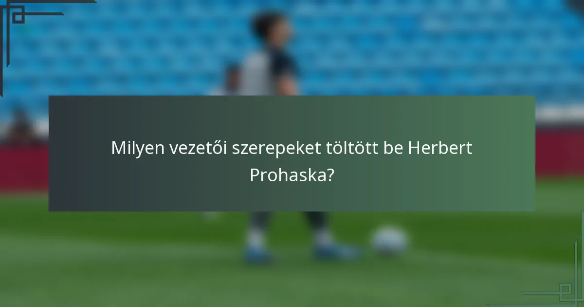 Milyen vezetői szerepeket töltött be Herbert Prohaska?